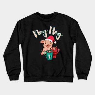 Nog Hog Dont Hog the Eggnog design! Funny | Cute Christmas pig eggnog design! Crewneck Sweatshirt
